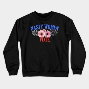 Nasty Women Vote Floral Crewneck Sweatshirt